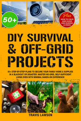 DIY Survival & Off-Grid Projects: 50+ Step-by-step plans to secure your family h