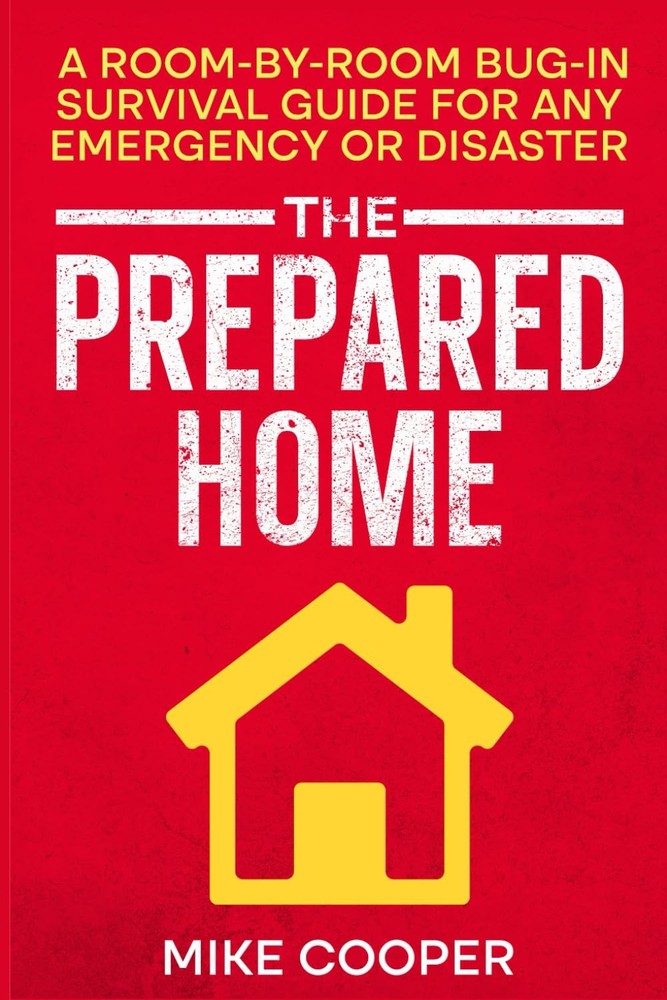 The Prepared Home: A Room-by-Room Bug-In Survival Guide for Any Emergency or